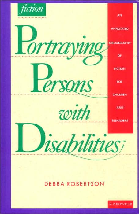 Portraying Persons with Disabilities: An Annotated Bibliography of Fiction for Children and Teenagers
