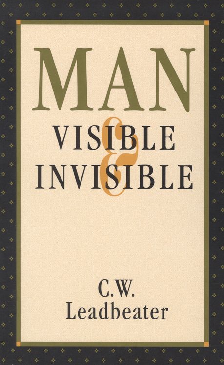 Man Visible and Invisible: Examples of Different Types of Men As Seen by Means of Trained Clairvoyance