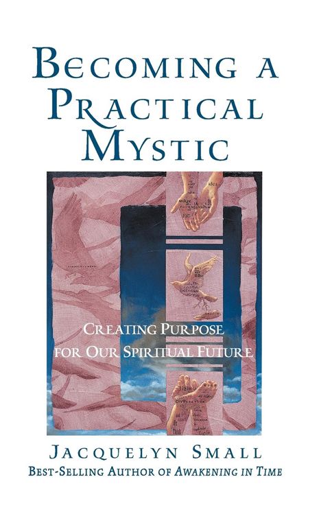 Becoming a Practical Mystic: Creating Purpose for Our Spiritual Future