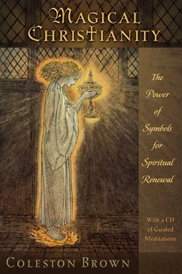 Magical Christianity: The Power of Symbols for Spiritual Renewal