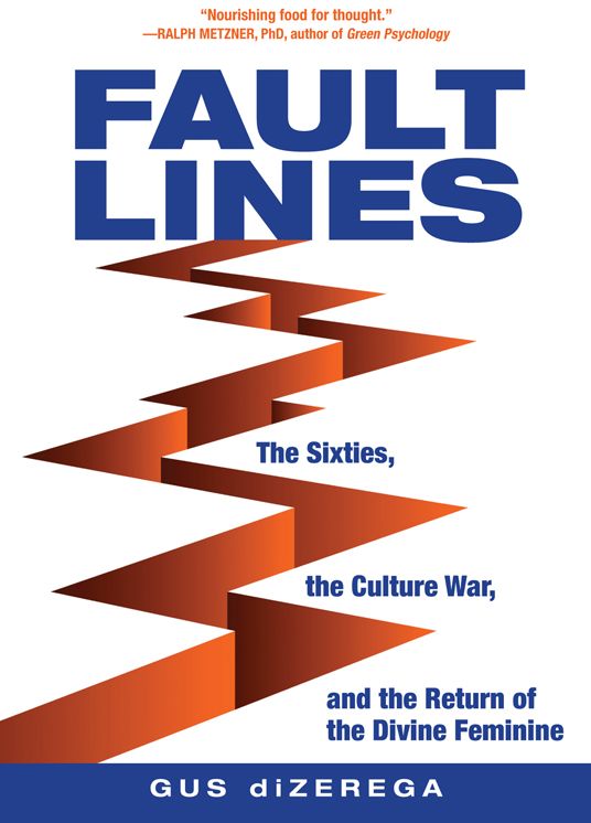 Faultlines: The Sixties, the Culture War, and the Return of the Divine Feminine