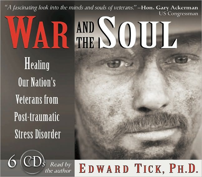 War and the Soul: Healing Our Nation's Veterans from Post-traumatic Stress Disorder
