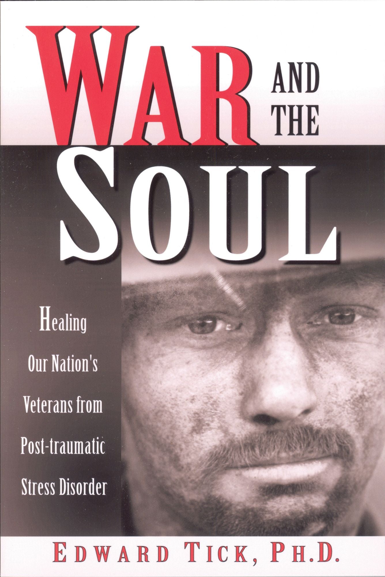 War and the Soul: Healing Our Nation's Veterans from Post-tramatic Stress Disorder