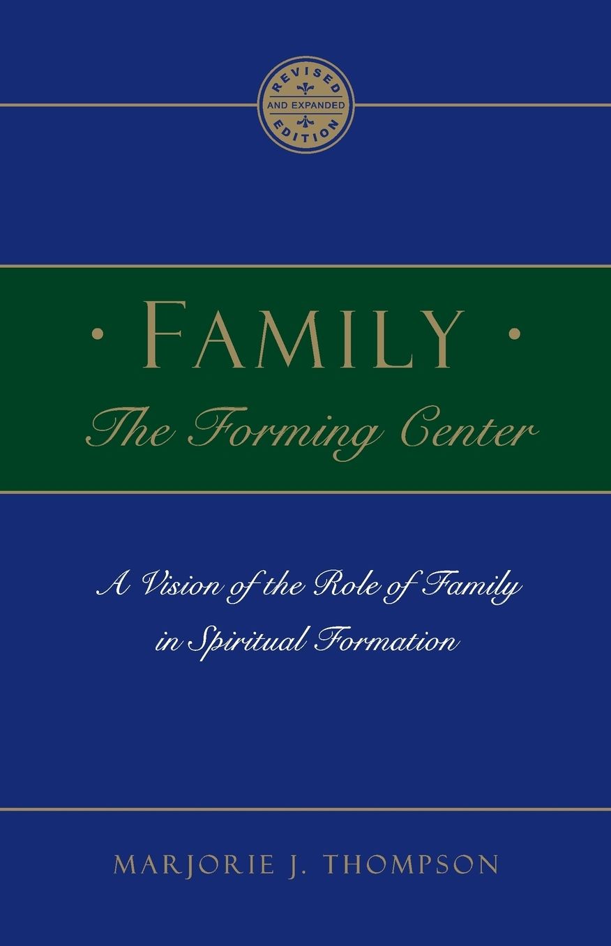 Family the Forming Center: A Vision of the Role of Family in Spiritual Formation