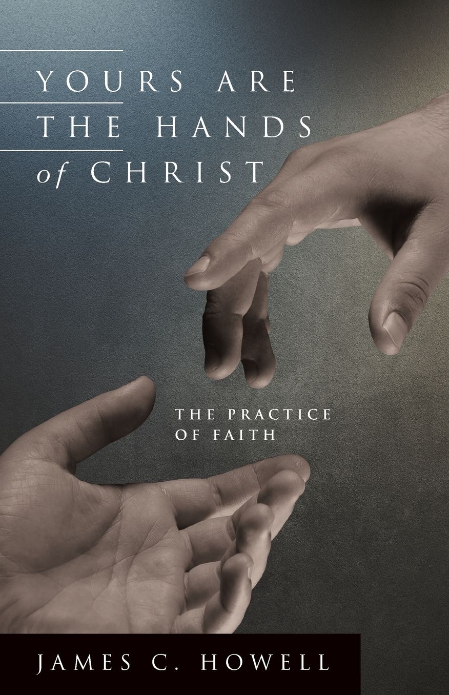 Yours Are the Hands of Christ: The Practice of Faith