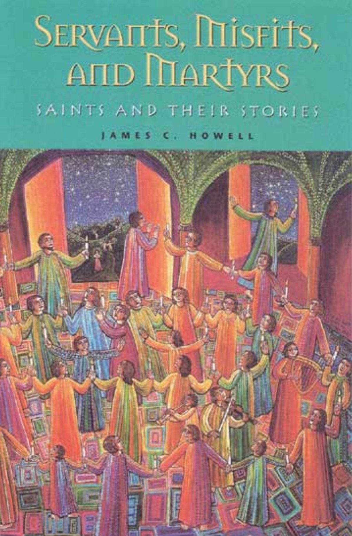 Servants, Misfits, and Martyrs: Saints and Their Stories