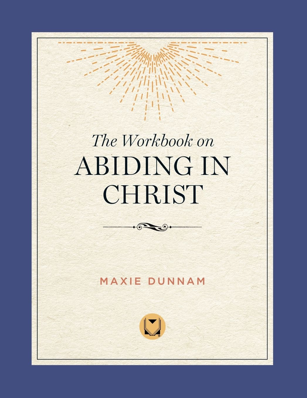 The Workbook on Abiding in Christ: The Way of Living Prayer