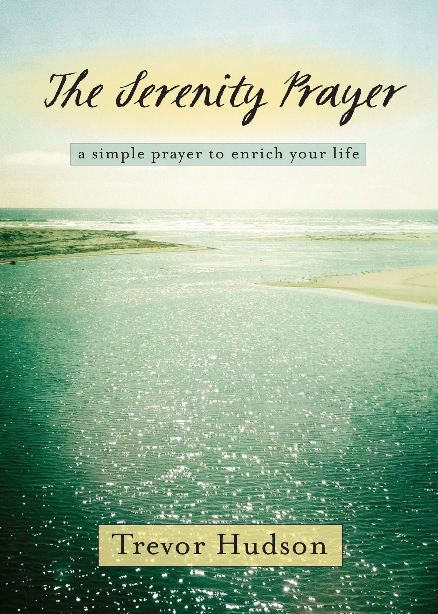 The Serenity Prayer: A Simple Prayer to Enrich Your Life