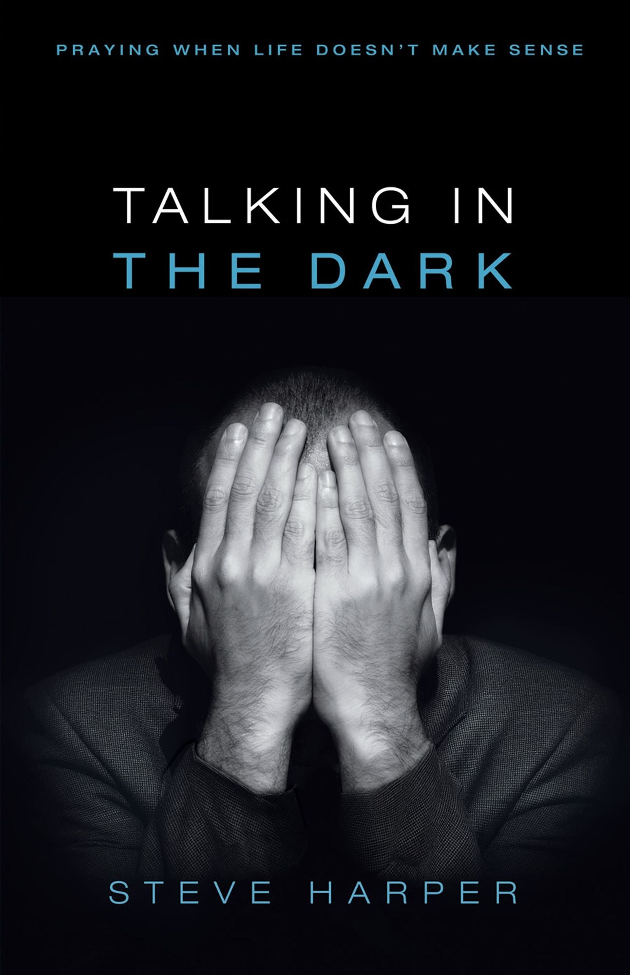 Talking in the Dark: Praying When Life Doesn't Make Sense