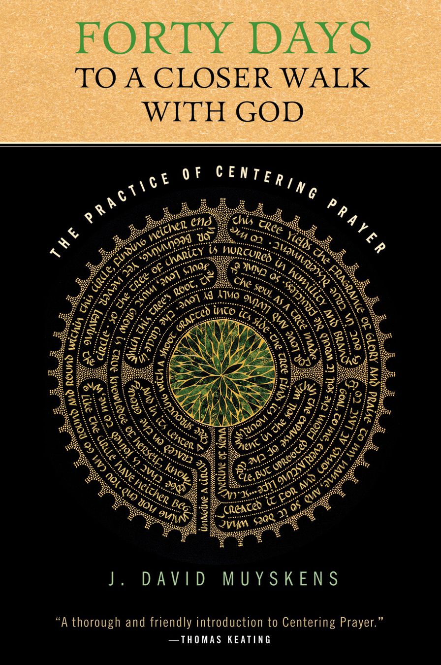 Forty Days to a Closer Walk with God: The Practice of Centering Prayer