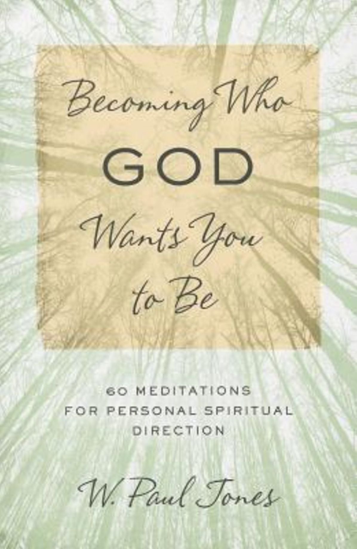 Becoming Who God Wants You to Be: 60 Meditations for Personal Spiritual Direction