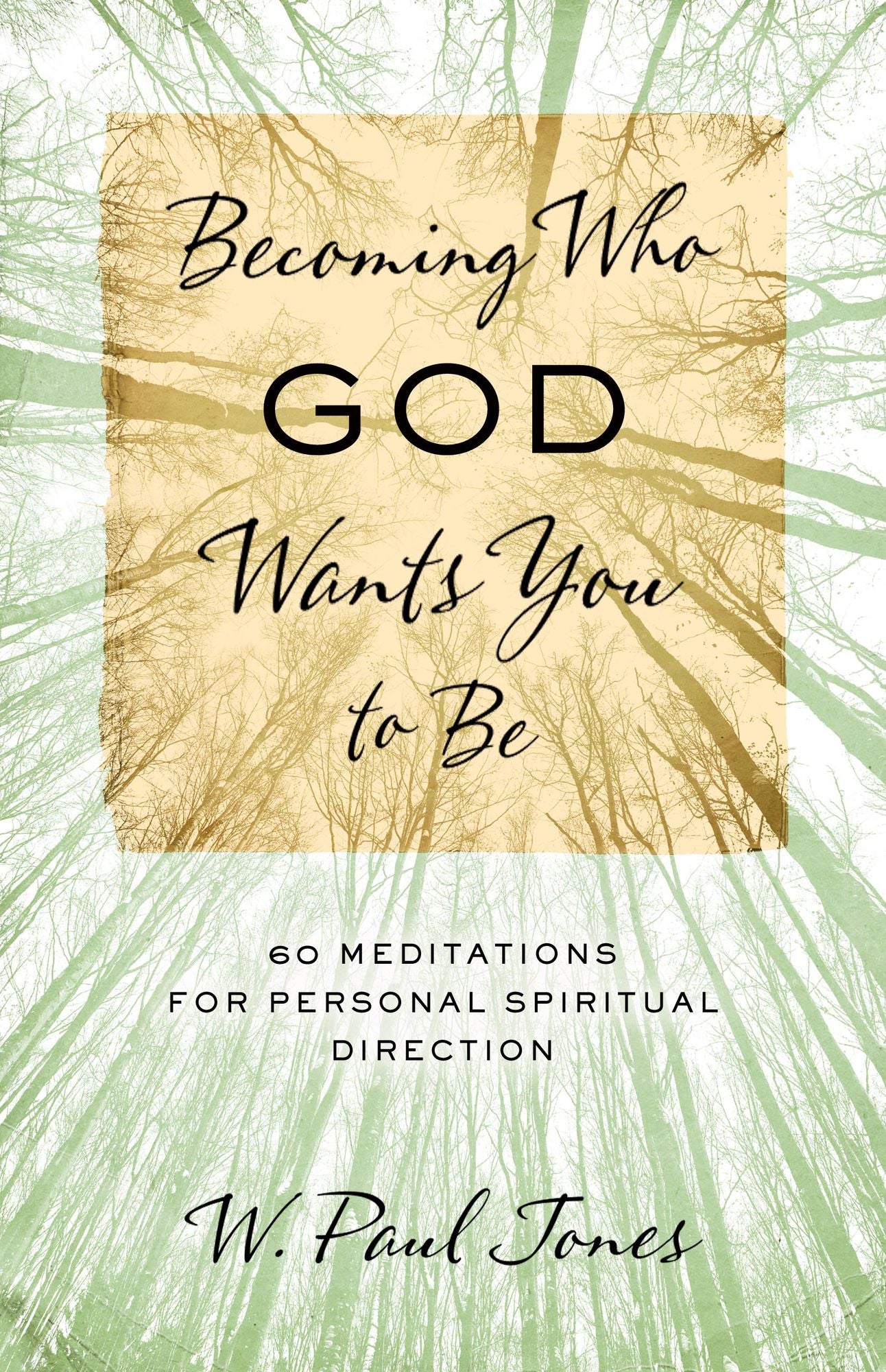 Becoming Who God Wants You to Be: 60 Meditations for Personal Spiritual Direction