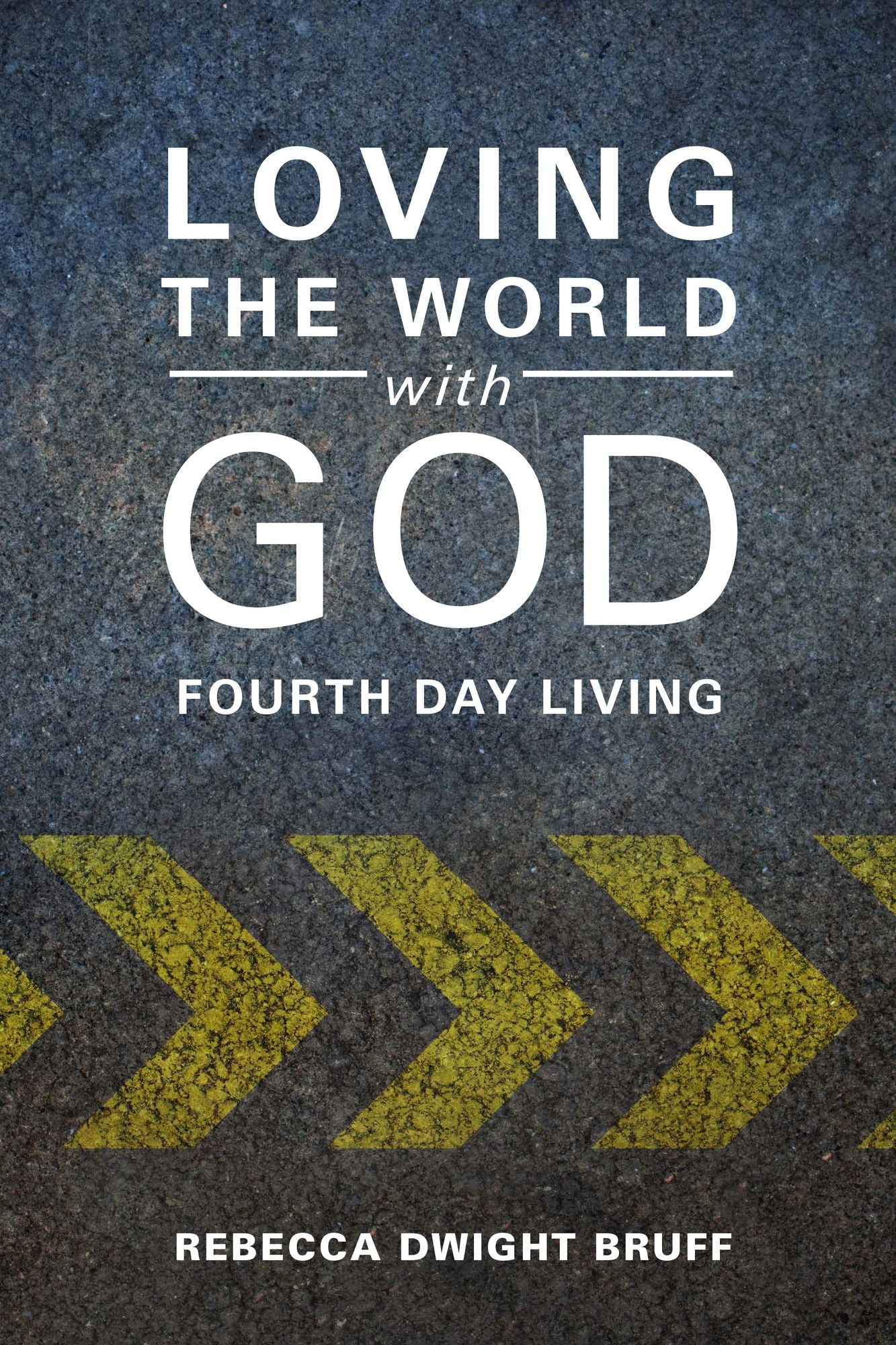 Loving the World with God: Fourth Day Living