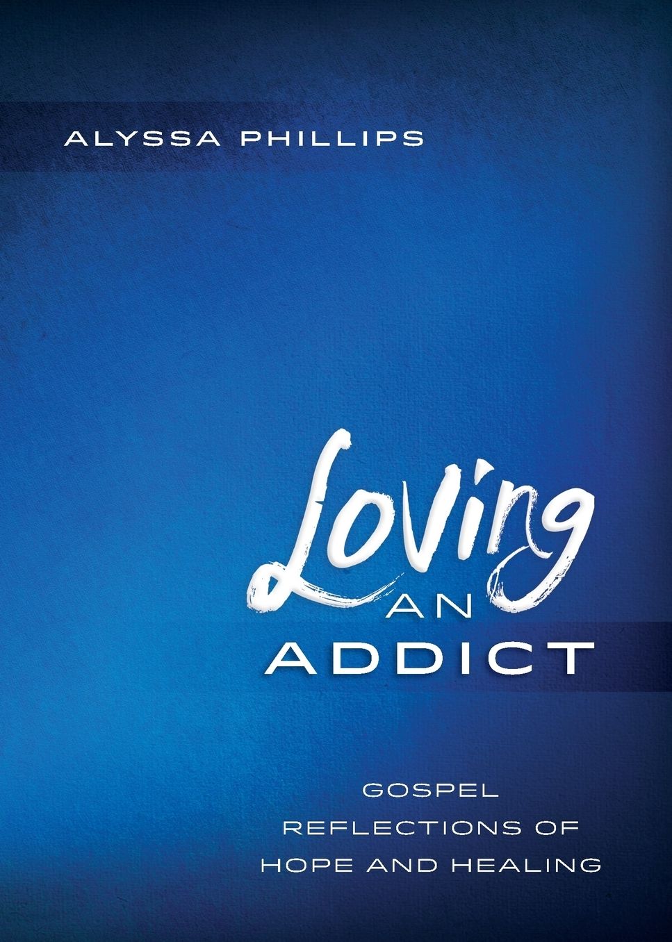 Loving an Addict: Gospel Reflections of Hope and Healing