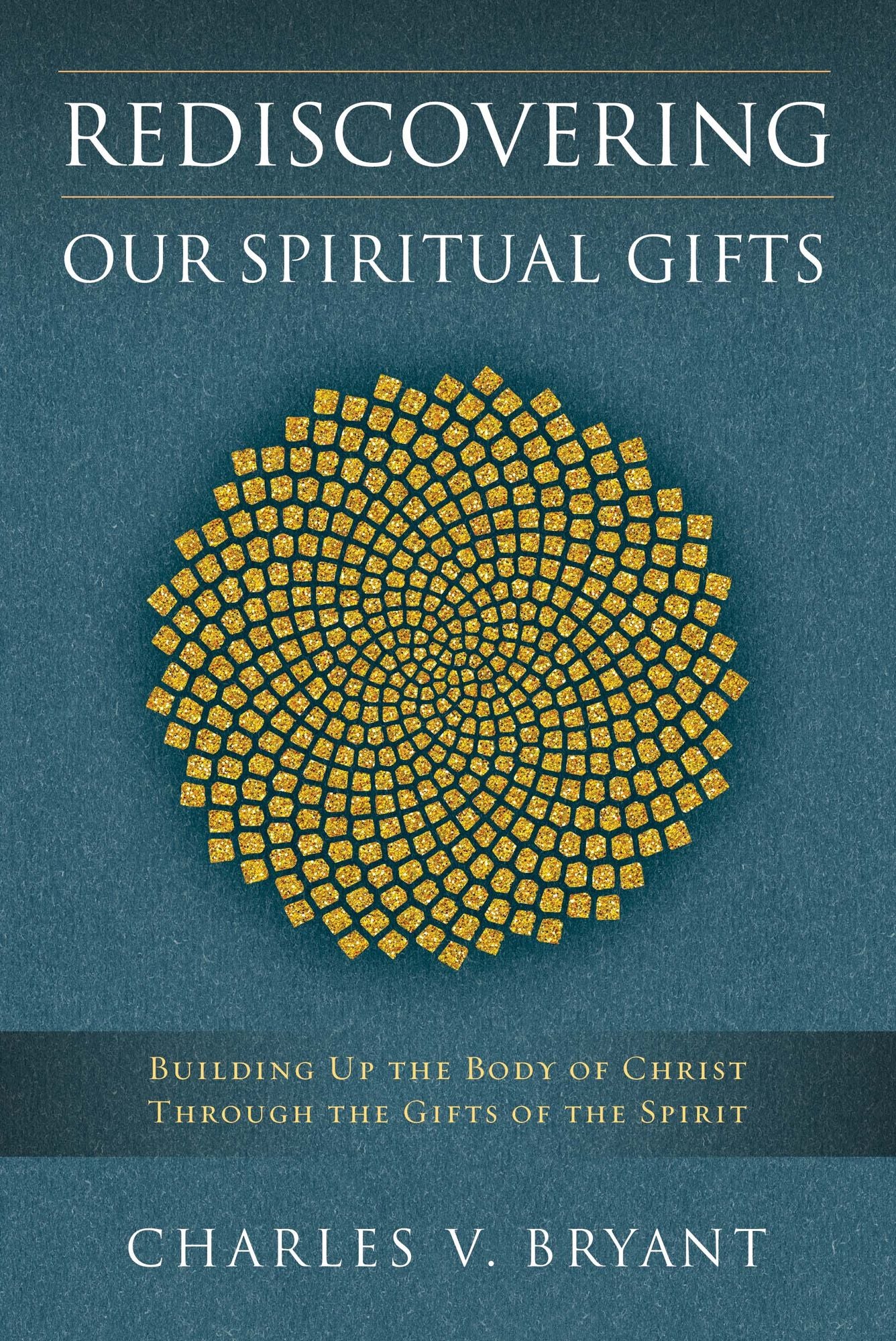 Rediscovering Our Spiritual Gifts: Building Up the Body of Christ Through the Gifts of the Spirit