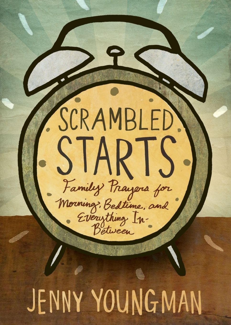 Scrambled Starts: Family Prayers for Morning, Bedtime and Everything In-Between