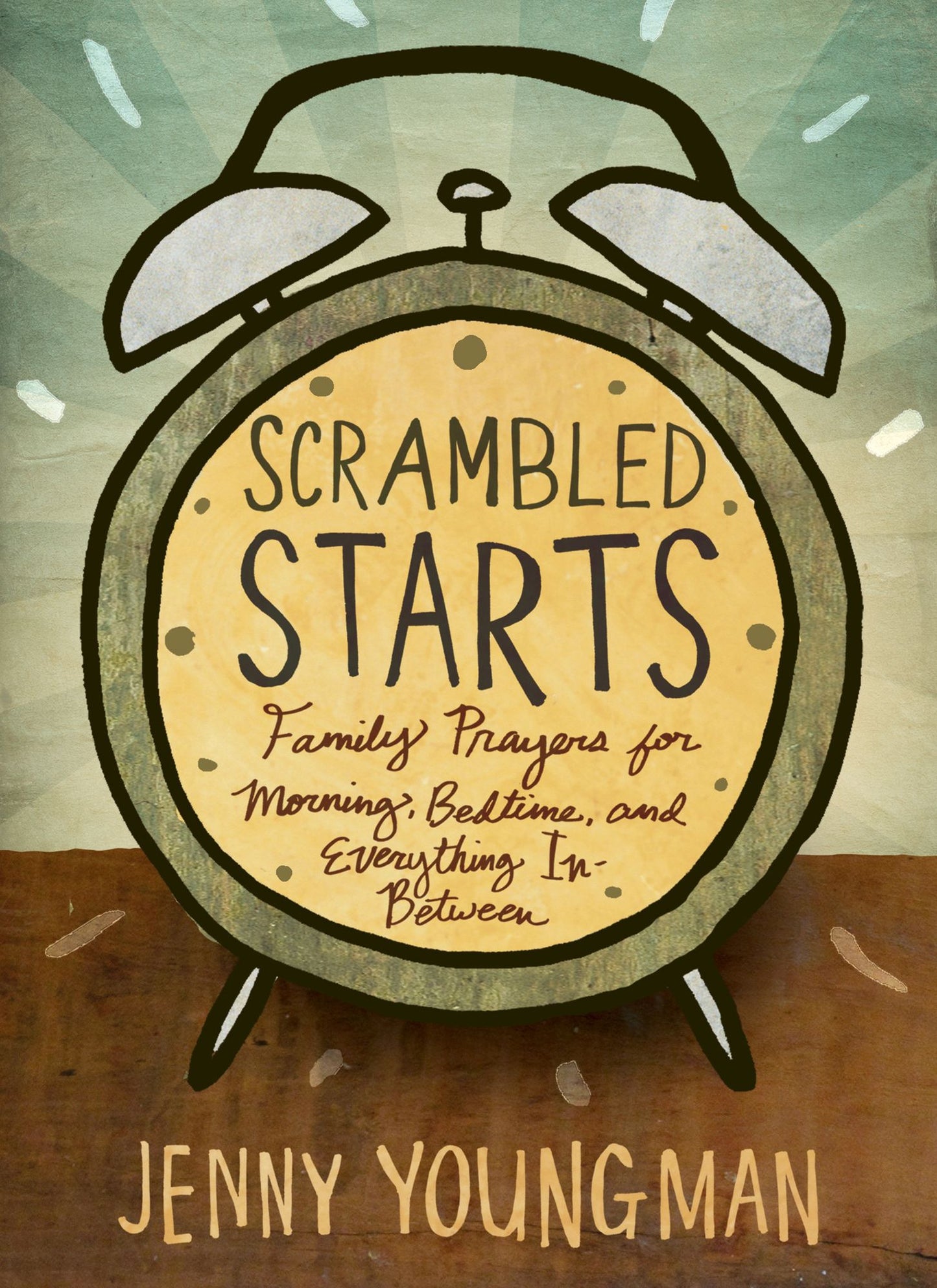Scrambled Starts: Family Prayers for Morning, Bedtime, and Everything In-Between