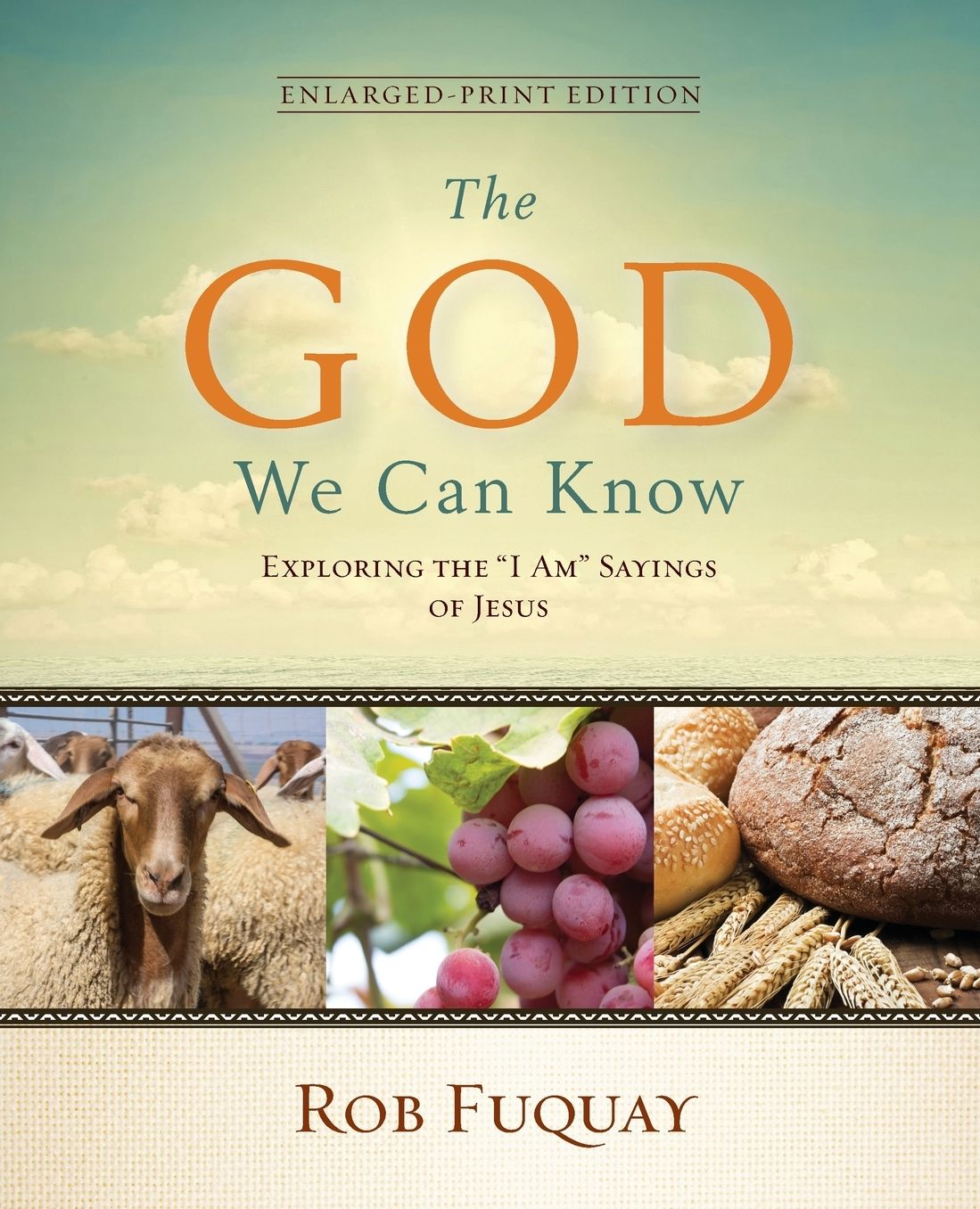 The God We Can Know Enlarged Print: Exploring the "I Am" Sayings of Jesus