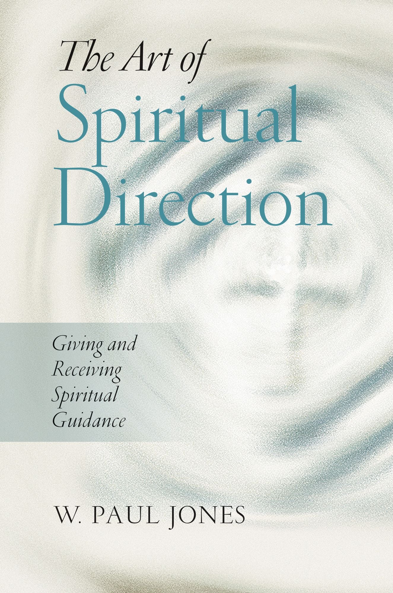 The Art of Spiritual Direction: Giving and Receiving Spiritual Guidance