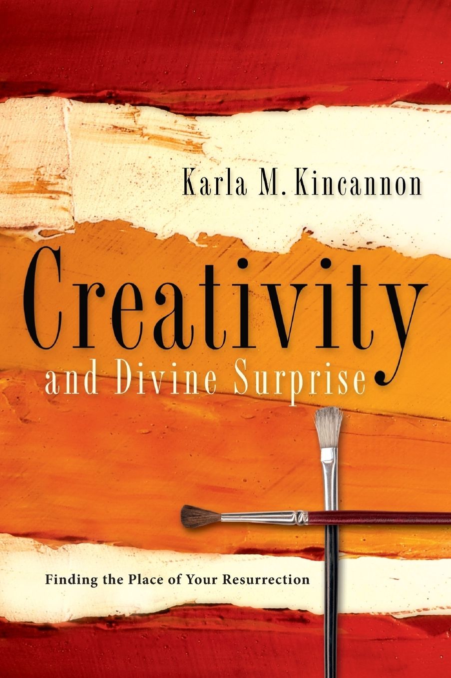 Creativity and Divine Surprise: Finding the Place of Your Resurrection