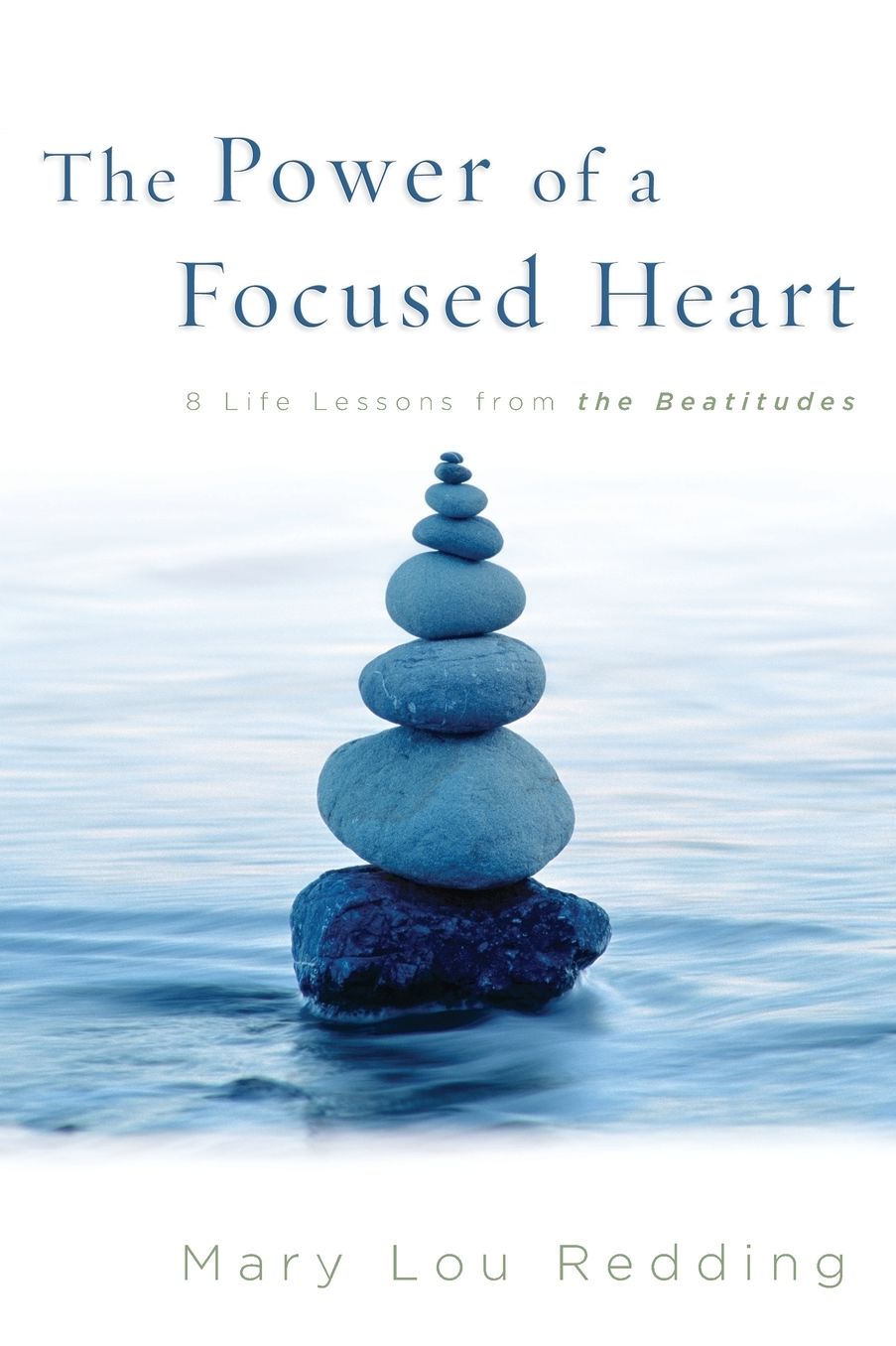 The Power of a Focused Heart: 8 Life Lessons from the Beatitudes