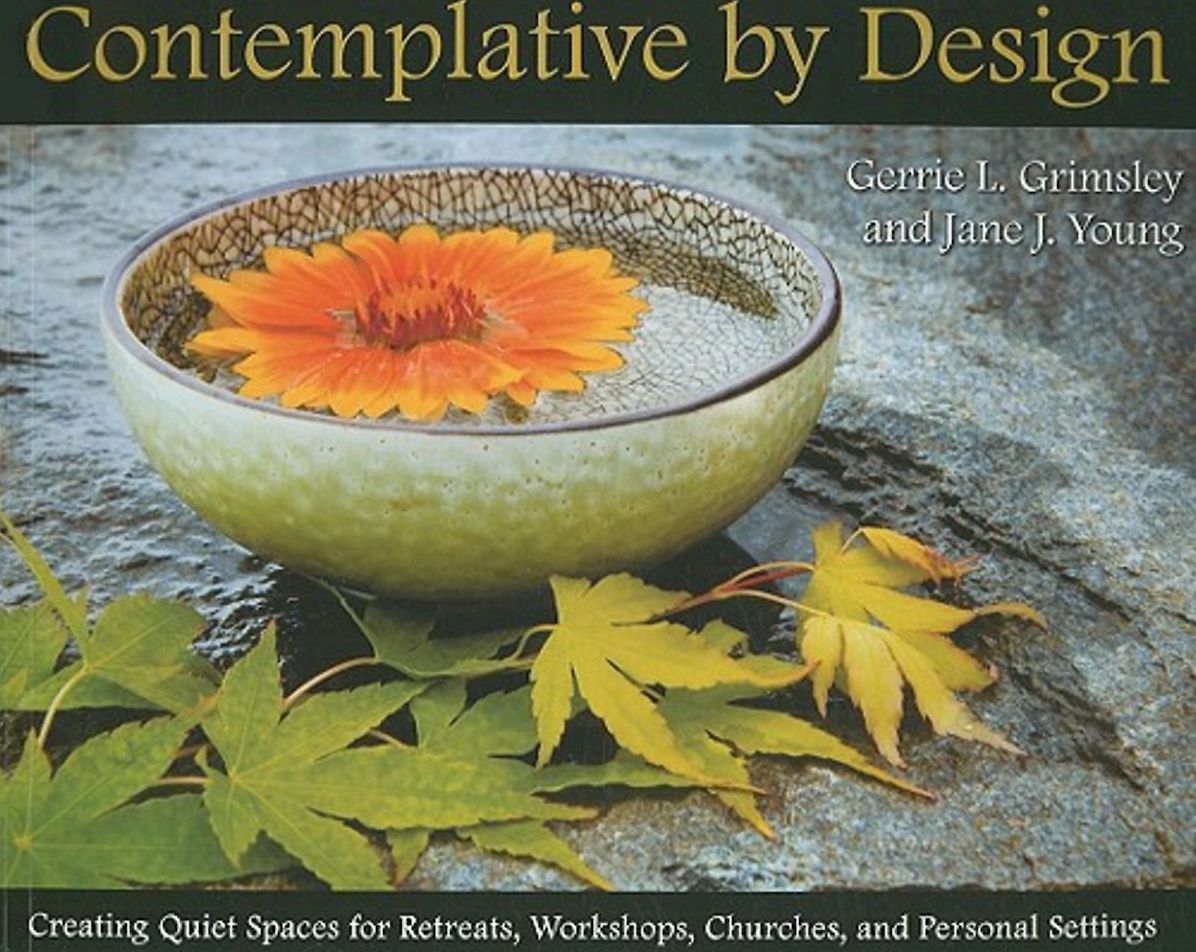 Contemplative by Design: Creating Quiet Spaces for Retreats, Workshops, Churches, and Personal Spaces