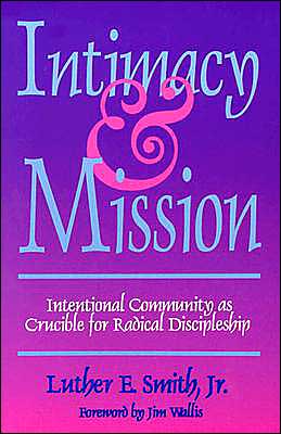 Intimacy and Mission: Intentional Community As Crucible for Radical Discipleship