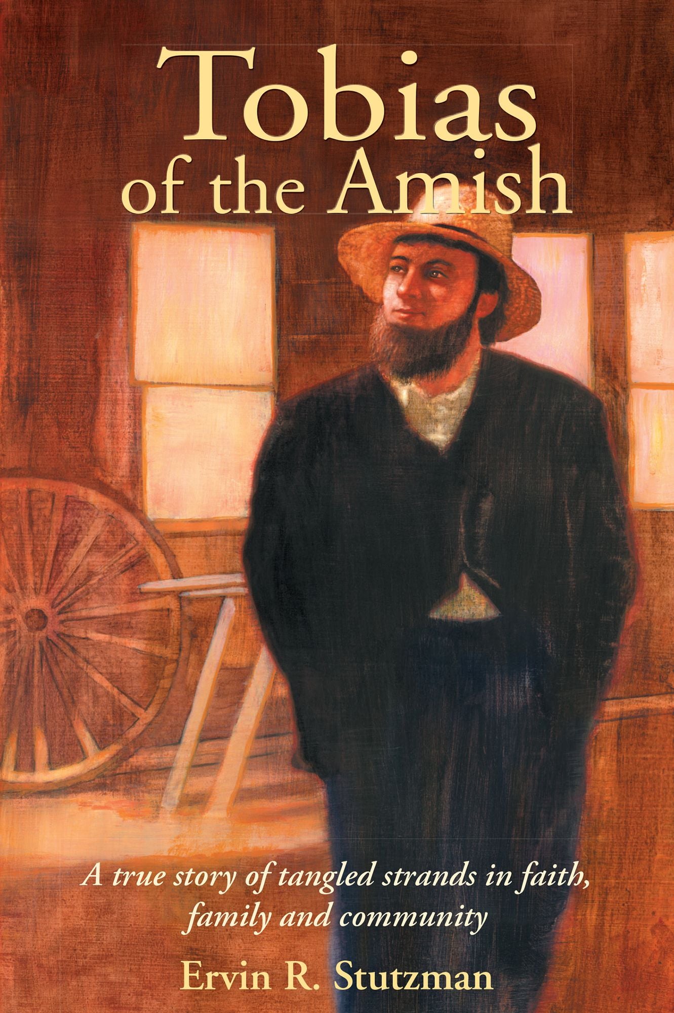 Tobias of the Amish: A True Story of Tangled Strands in Faith, Family and Community