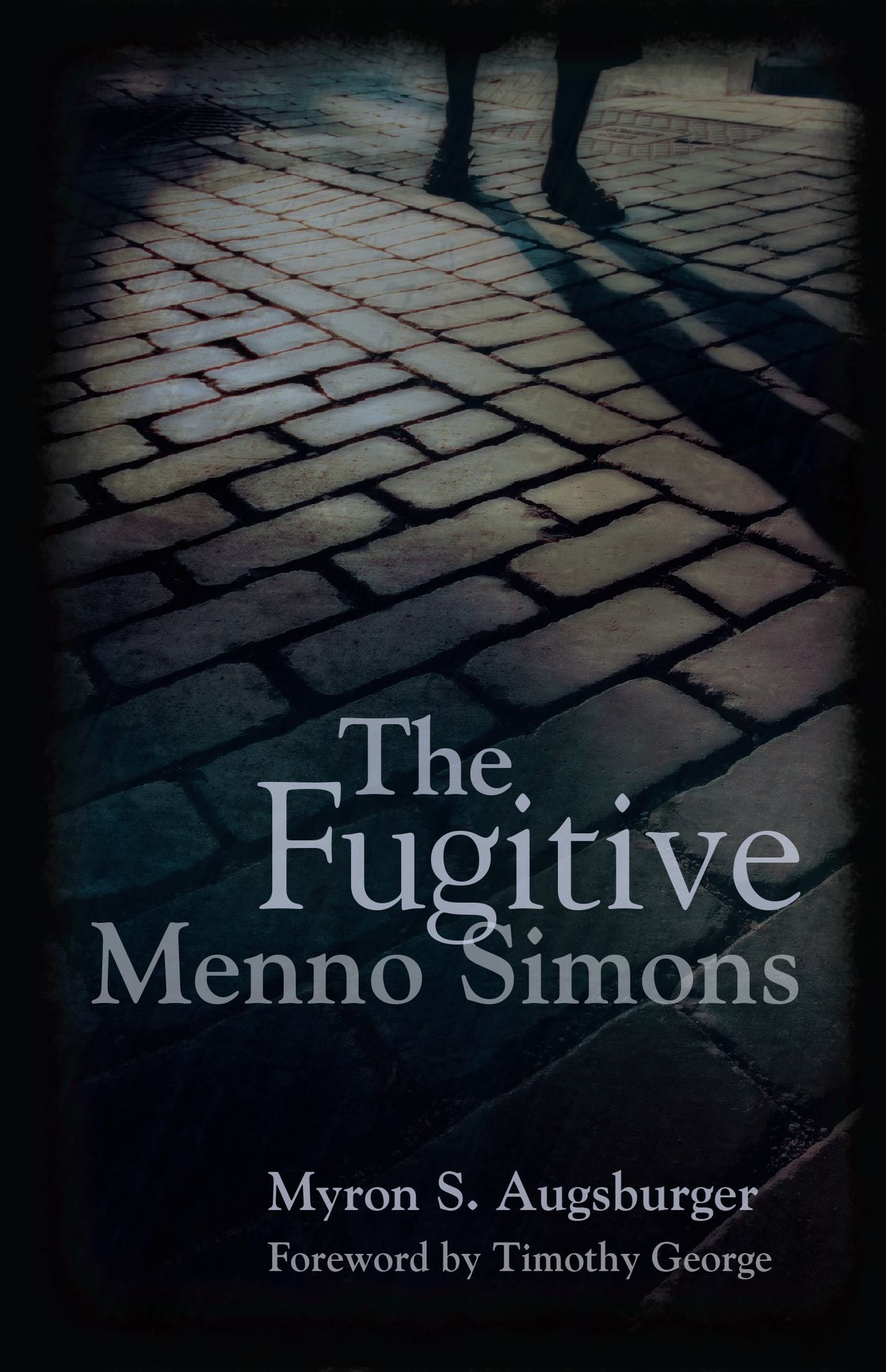The Fugitive: Menno Simons, Spiritual Leader in the Free Church Movement
