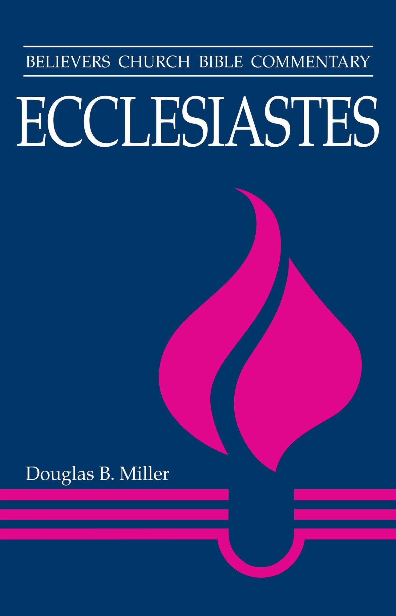 Ecclesiastes: Believers Church Bible Commentary Series