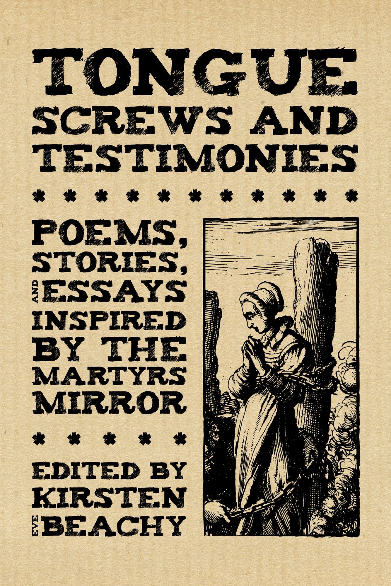 Tongue Screws and Testimonies: Poems, Stories, and Essays Inspired by the Martyrs Mirror