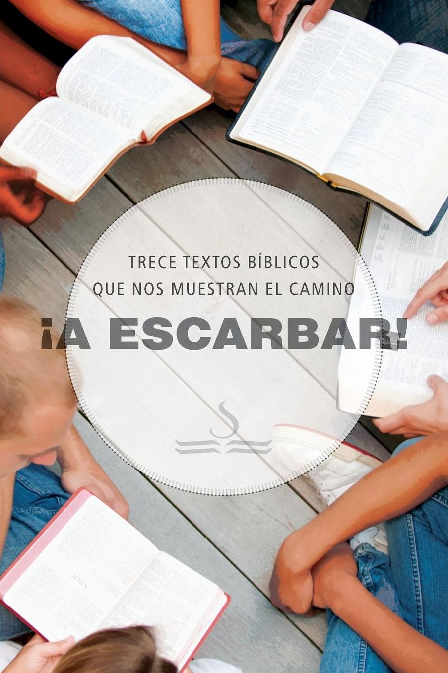 A ESCARBAR! Trece textos bíblicos que nos muestran el camino