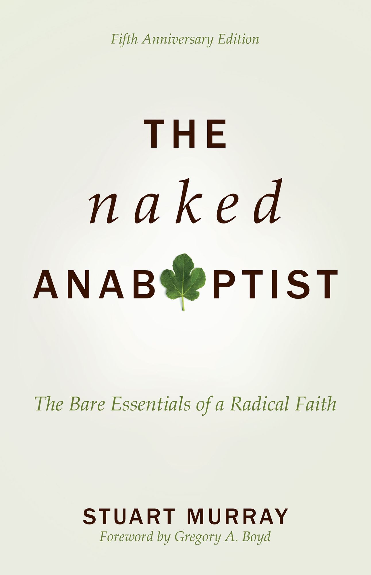 The Naked Anabaptist: The Bare Essentials of a Radical Faith, Fifth Anniversary Edition