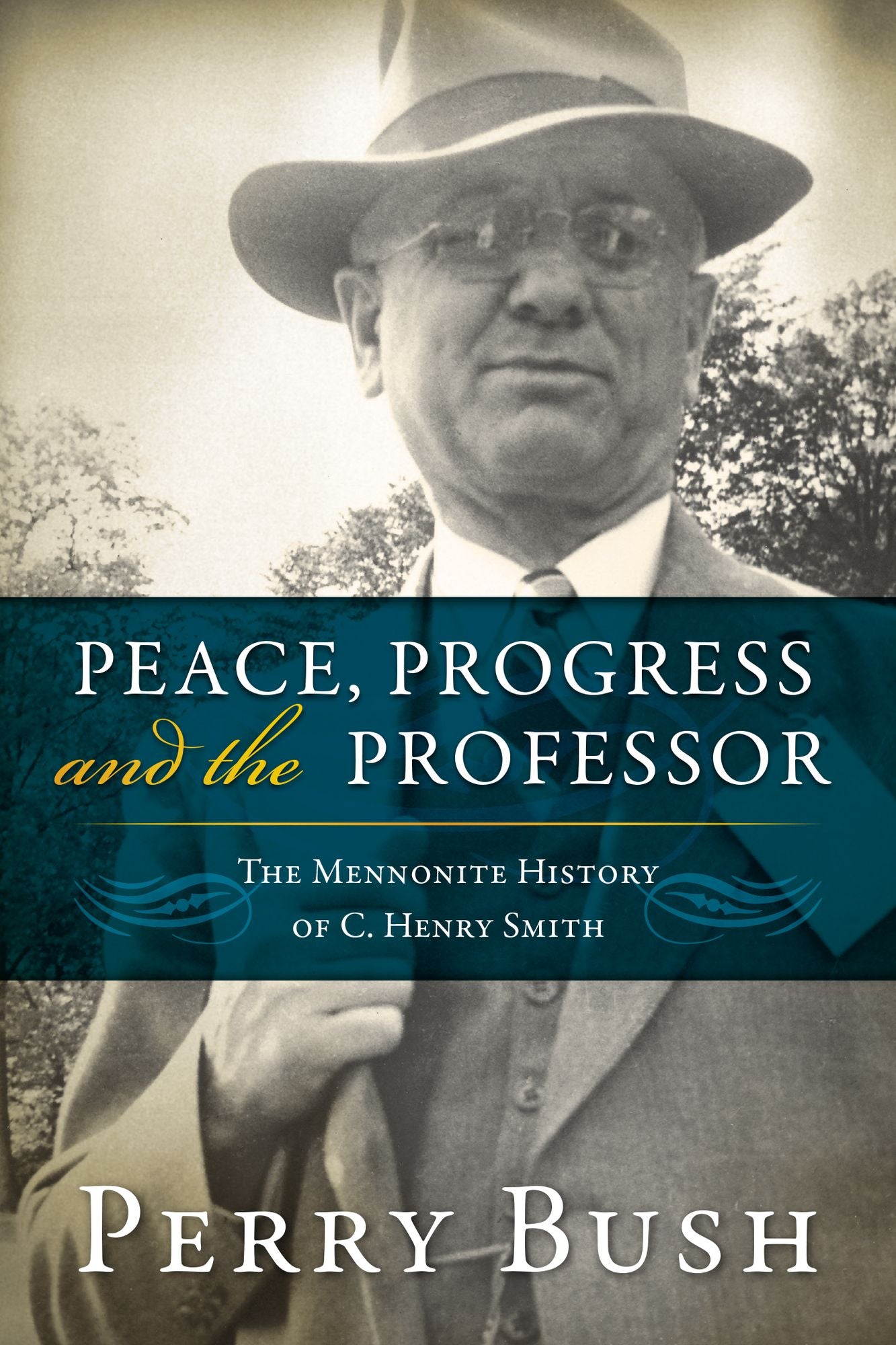 Peace, Progress, and the Professor: The Mennonite History of C. Henry Smith