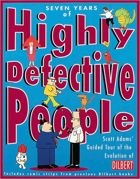Seven Years of Highly Defective People: Scott Adams' Guided Tour to the Evolution of Dilbert