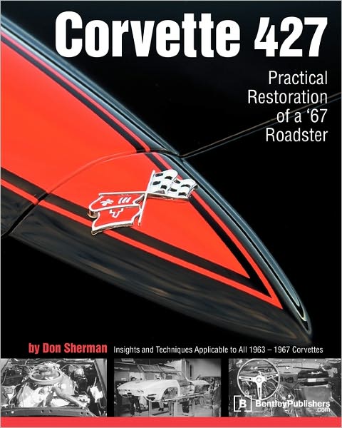 Corvette 427 Practical Restoration Of A '67 Roadster