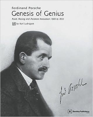 Ferdinand Porsche - Genesis of Genius: Road, Racing and Aviation Innovation 1900 To 1933