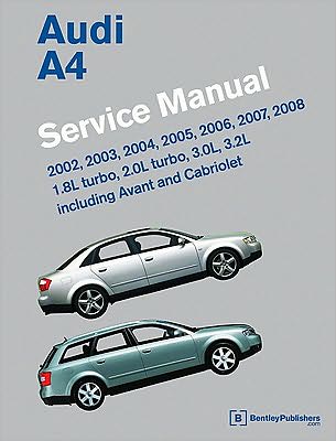 Audi A4 (B6, B7) Service Manual: 1. 8L turbo, 2. 0L turbo, 3. 0L, 3. 2L, including Avant and Cabriolet: 2002, 2003, 2004, 2005, 2006, 2007 2008