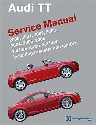 Audi TT Service Manual: 1. 8L turbo, 3. 2 L, including roadster and Quattro: 2000, 2001, 2002, 2003, 2004, 2005 2006