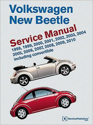 Volkswagen New Beetle Service Manual: 1998, 1999, 2000, 2001, 2002, 2003, 2004, 2005, 2006, 2007, 2008, 2009, 2010: Including Convertible