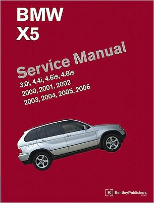 BMW X5 (E53) Service Manual: 3. 0i, 4. 4i, 4. 6is, 4. 8is: 2000, 2001, 2002, 2003, 2004, 2005 2006