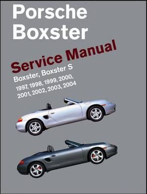Porsche Boxster, Boxster S Service Manual: 2. 5 Liter, 2. 7 Liter, 3. 2 Liter Engines: 1997, 1998, 1999, 2000, 2001, 2002, 2003 2004