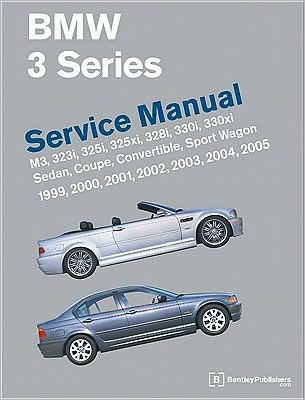BMW 3 Series (E46) Service Manual: M3, 323i, 325i, 325xi, 328i, 330i, 330xi, Sedan, Coupe, Convertible, Sport Wagon: 1999, 2000, 2001, 2002, 2003, 2004 2005