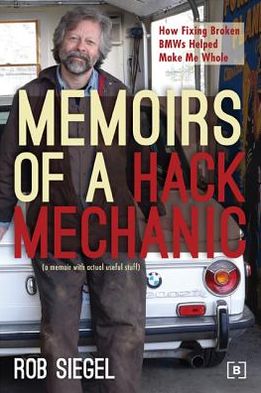 Memoirs of a Hack Mechanic: How Fixing Broken BMWs Helped Make Me Whole (a memoir with actual useful stuff)