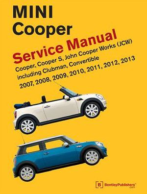 Mini Cooper (R55, R56, R57) Service Manual: 2007, 2008, 2009, 2010, 2011, 2012, 2013: Cooper, Cooper S, John Cooper Works (JCW) Including Clubman, Con