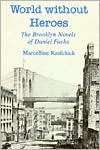 A World Without Heroes: The Brooklyn Novels of Daniel Fuchs