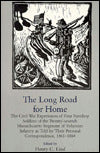 The Long Road for Home: The Civil War Experiences of Four Farmboy Soldiers of the Twenty-Seventh Massachusetts Regiment of Volunteer Infantry as Told by Their Personal Correspondence, 1861-1864