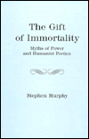 Gift of Immortality: Myths of Power and Humanist Poetics