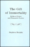 Gift of Immortality: Myths of Power and Humanist Poetics