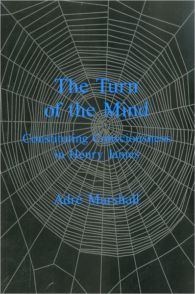 The Turn of the Mind: Constituting Consciousness in Henry James